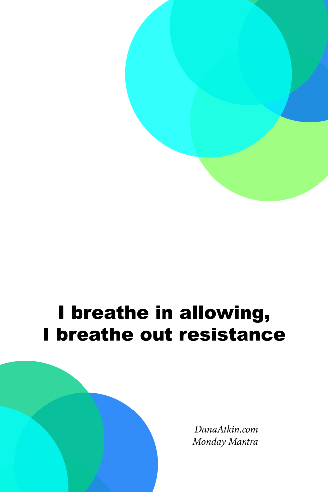 Monday-Mantra-I-Breathe out resistance and i breathe in allowing