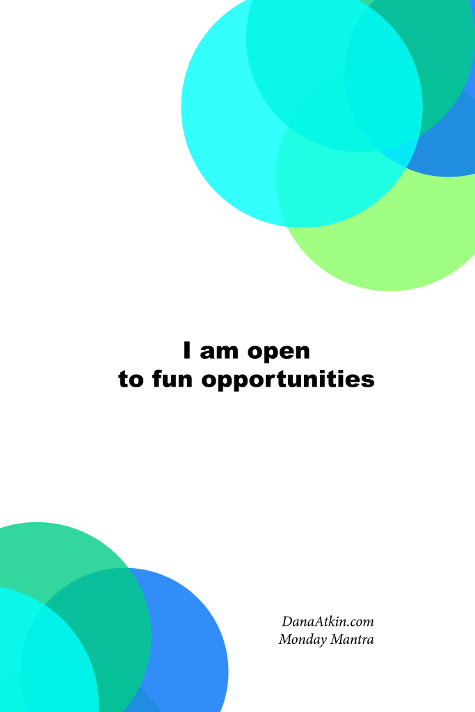 Monday Mantra I Am Open To Fun Opportunities