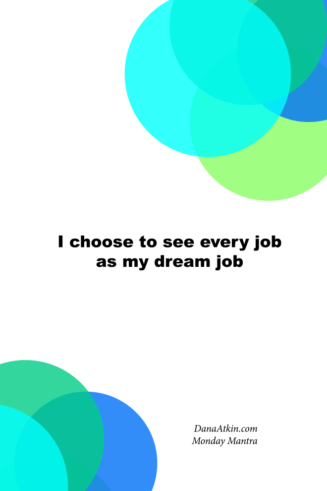 Monday Mantra I See every job as my dream job