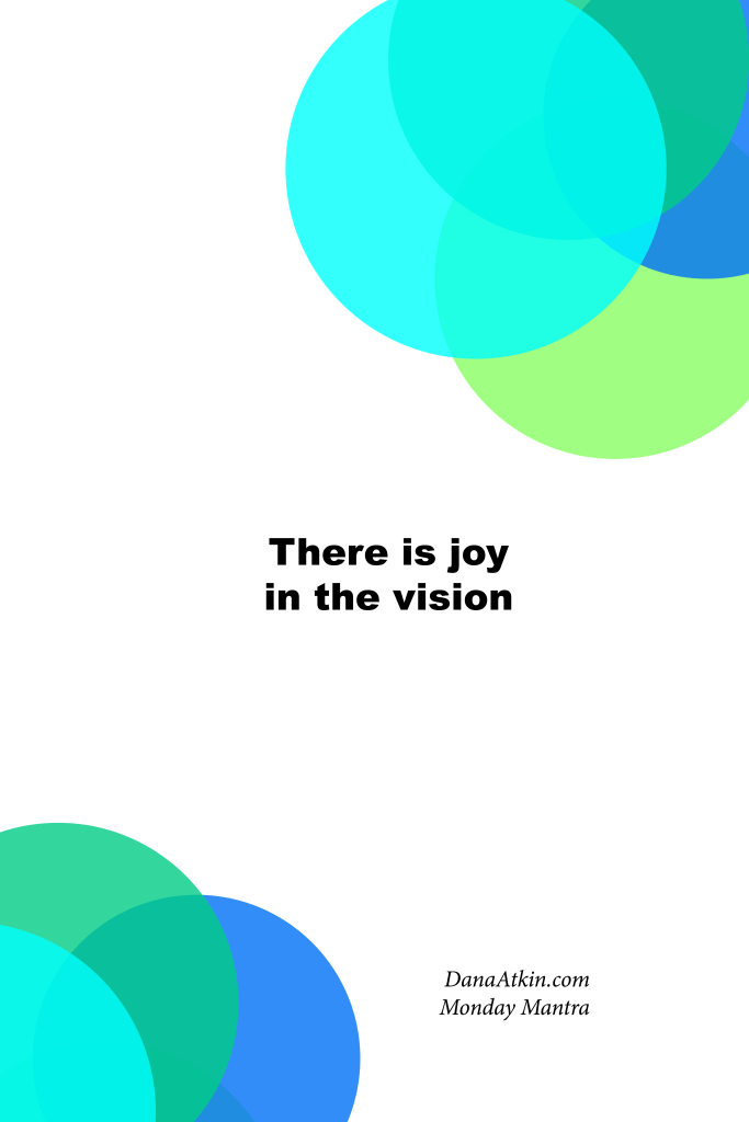 Monday Mantra There is joy in the vision