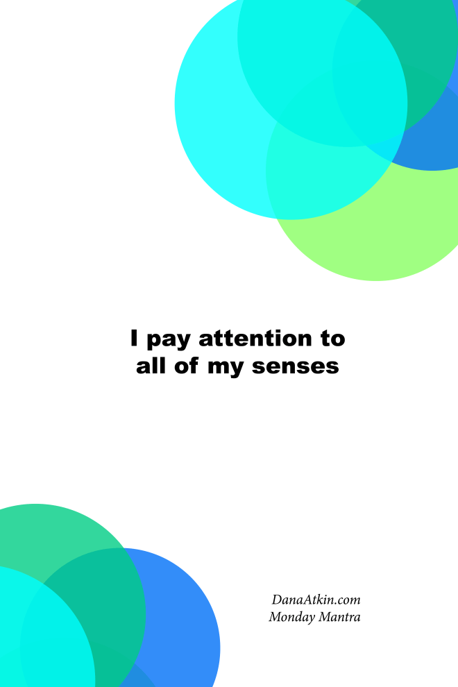 Monday Mantra Attention to my senses
